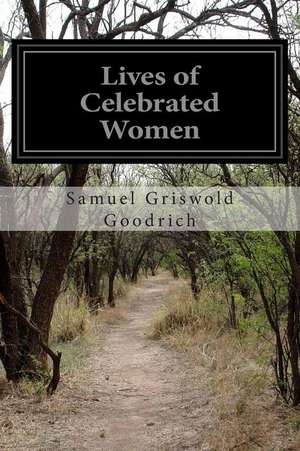 Lives of Celebrated Women de Samuel Griswold Goodrich