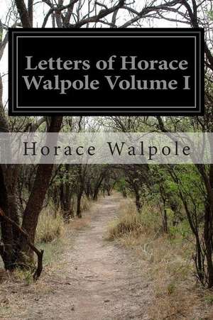 Letters of Horace Walpole Volume I de Horace Walpole