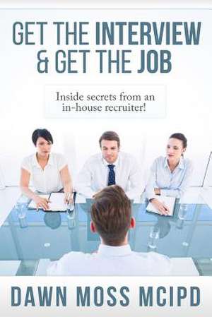 Get the Interview & Get the Job! de Dawn Moss