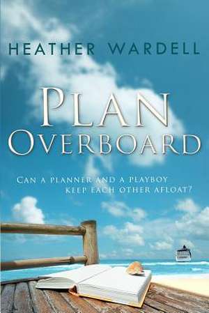 Plan Overboard de Heather Wardell