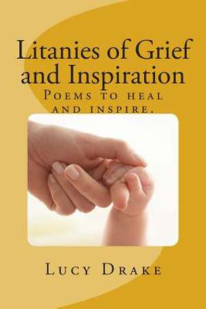 Litanies of Grief and Inspiration de Lucy Drake