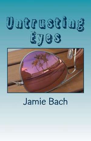 Untrusting Eyes de Jamie Bach