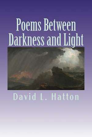 Poems Between Darkness and Light de David L. Hatton