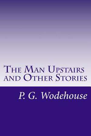 The Man Upstairs and Other Stories de P. G. Wodehouse