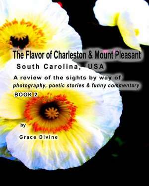 The Flavor of Charleston & Mount Pleasant South Carolina, USA de Grace Divine