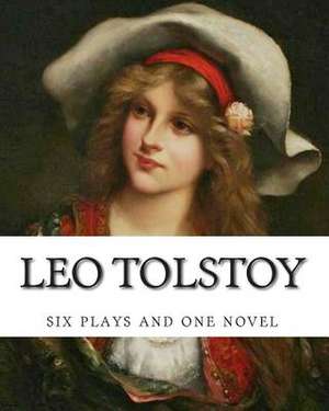 Leo Tolstoy, Six Plays and One Novel de Leo Nikolayevich Tolstoy