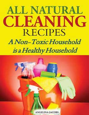 All Natural Cleaning Recipes de Angelina Jacobs