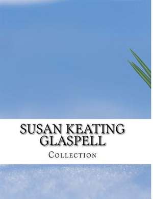 Susan Keating Glaspell, Collection de Susan Keating Glaspell