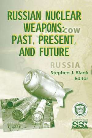 Russian Nuclear Weapons de Stephen J. Blank