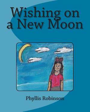 Wishing on a New Moon de Robinson, MS Phyllis Jean