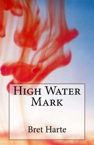 High Water Mark de Bret Harte