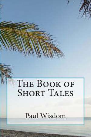 The Book of Short Tales de Paul Wisdom