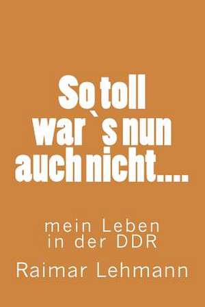 So Toll Wars Nun Auch Nicht.... de Raimar Lehmann