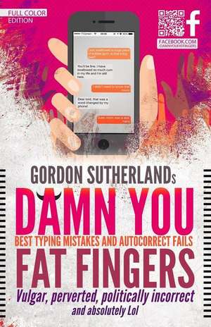 Damn You Fat Fingers! [Full Color] de MR Gordon Sutherland