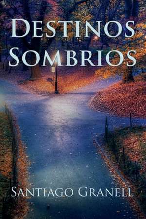 Destinos Sombrios de Santiago Granell