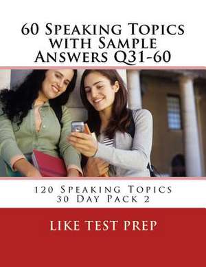 60 Speaking Topics with Sample Answers Q31-60 de Prep, Like Test