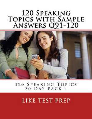 120 Speaking Topics with Sample Answers Q91-120 de Prep, Like Test