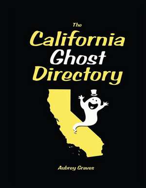 The California Ghost Directory de Aubrey Graves