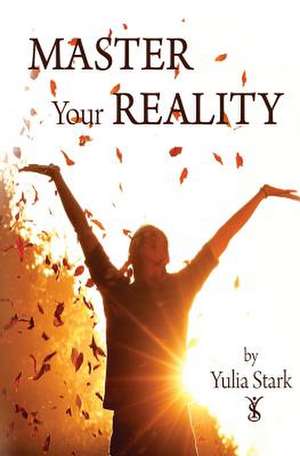 Master Your Reality de Yulia Stark