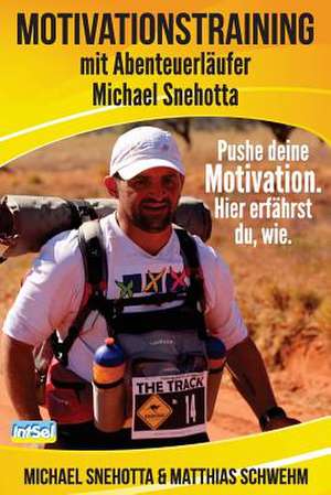 Motivationstraining Mit Abenteuerlaufer Michael Snehotta de Matthias Schwehm