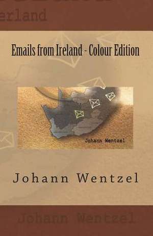 Emails from Ireland - Colour Edition de Johann Wentzel