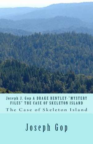 Joseph J. GOP a Drake Bentley-Mystery Files the Case of Skeleton Island de Joseph J. Gop