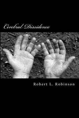 Cerebral Dissidence de Robert L. Robinson