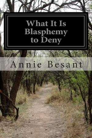 What It Is Blasphemy to Deny de Annie Wood Besant