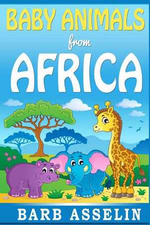 Baby Animals from Africa de Barb Asselin