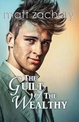 The Guilt of the Wealthy de Matt Zachary