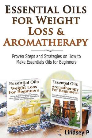 Essential Oils for Weight Loss & Aromatherapy de Lindsey P