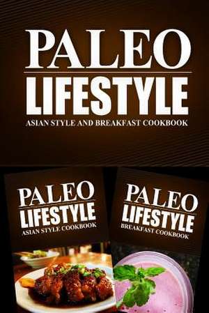 Paleo Lifestyle - Asian Style and Breakfast Cookbook de Paleo Lifestyle 2. Book