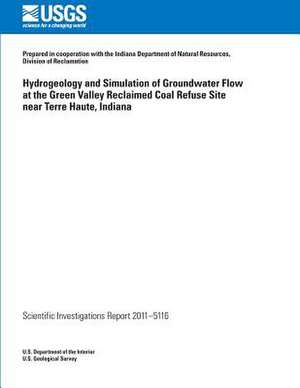 Hydrogeology and Simulation of Groundwater Flow at the Green Valley Reclaimed Coal Refuse Site Near Terre Haute, Indiana de U. S. Department of the Interior