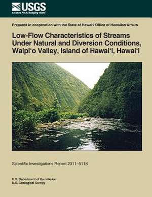 Low-Flow Characteristics of Streams Under Natural and Diversion Conditions, Waipio Valley, Island of Hawai'i, Hawai'i de U. S. Department of the Interior