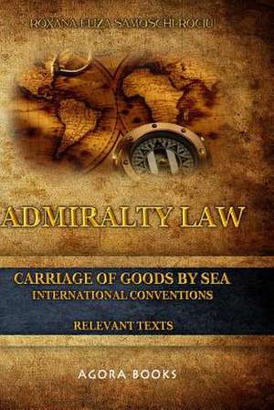 Admiralty Law - Carriage of Goods by Sea de Roxana-Eliza Samoschi-Rociu