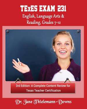 Texes Exam #231 English Language Arts & Reading, Grades 7-12 3rd Edition de Thielemann-Downs, Dr Jane