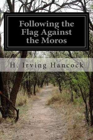 Following the Flag Against the Moros de H. Irving Hancock