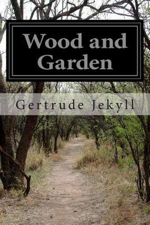 Wood and Garden de Gertrude Jekyll