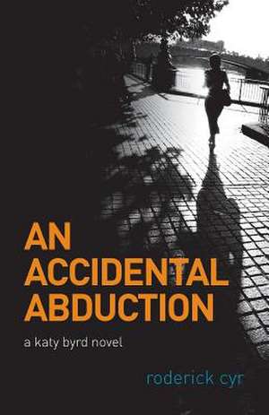 An Accidental Abduction de Roderick Cyr