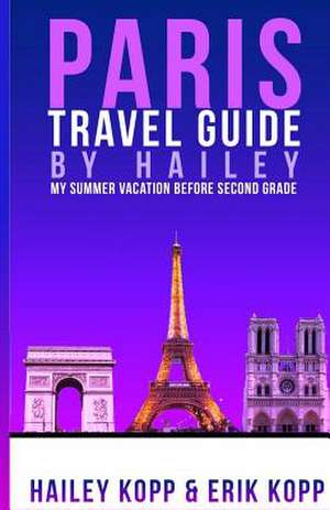 Paris Travel Guide by Hailey de Hailey Kopp