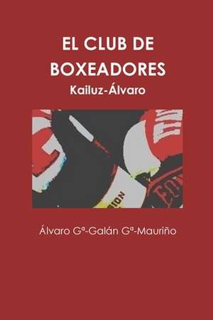 El Club de Boxeadores de Garcia-Galan Garcia_maurino Alvaro