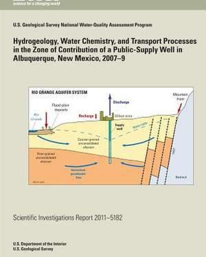 Hydrogeology, Water Chemistry, and Transport Processes in the Zone of Contribution of a Public-Supply Well in Albuquerque, New Mexico, 2007?9 de U. S. Department of the Interior