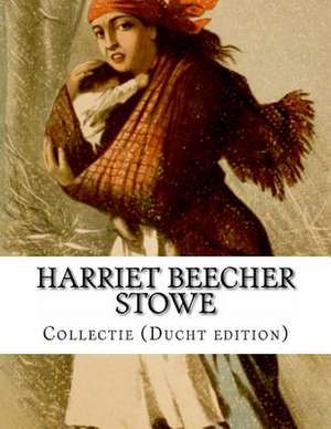 Harriet Beecher Stowe, Collectie (Ducht Edition) de Harriet Beecher Stowe