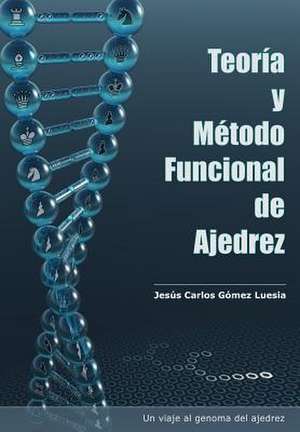 Teoria y Metodo Funcional de Ajedrez de Jesus Carlos Gomez Luesia