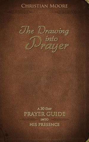 The Drawing Into Prayer de Christian Moore