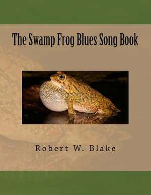 The Swamp Frog Blues Song Book de Robert W. Blake