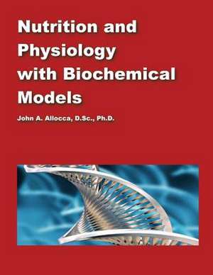 Nutrition and Physiology with Biochemical Models de Dr John a. Allocca