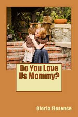 Do You Love Us Mommy? de Gloria Elaine Florence