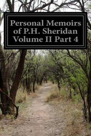 Personal Memoirs of P.H. Sheridan Volume II Part 4 de Phillip Henry Sheridan