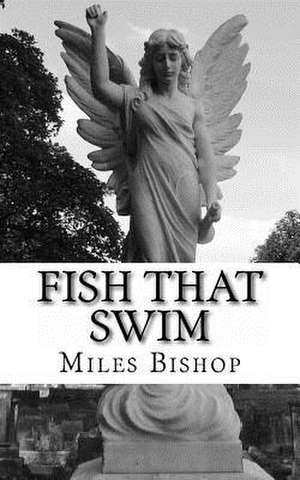 Fish That Swim de Miles Bishop